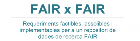 FAIR x FAIR. Un estudi presenta els requeriments factibles, assolibles i implementables per a un repositori de dades FAIR